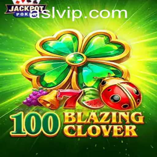 Unearthing the Magic of 100BlazingClover: A Gamers Guide to Thrills and Strategy